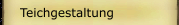Teichgestaltung