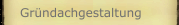 Gründachgestaltung